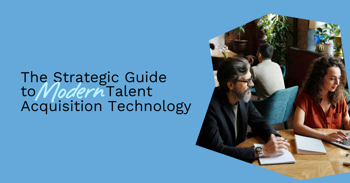 The Strategic Guide to Modern Talent Acquisition Technology