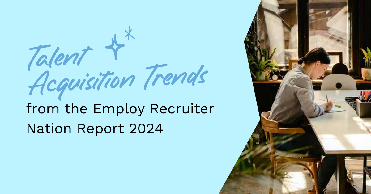 Talent Acquisition Trends from the Employ Recruiter Nation Report 2024